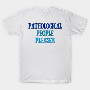 Pathological People Pleaser T-Shirt